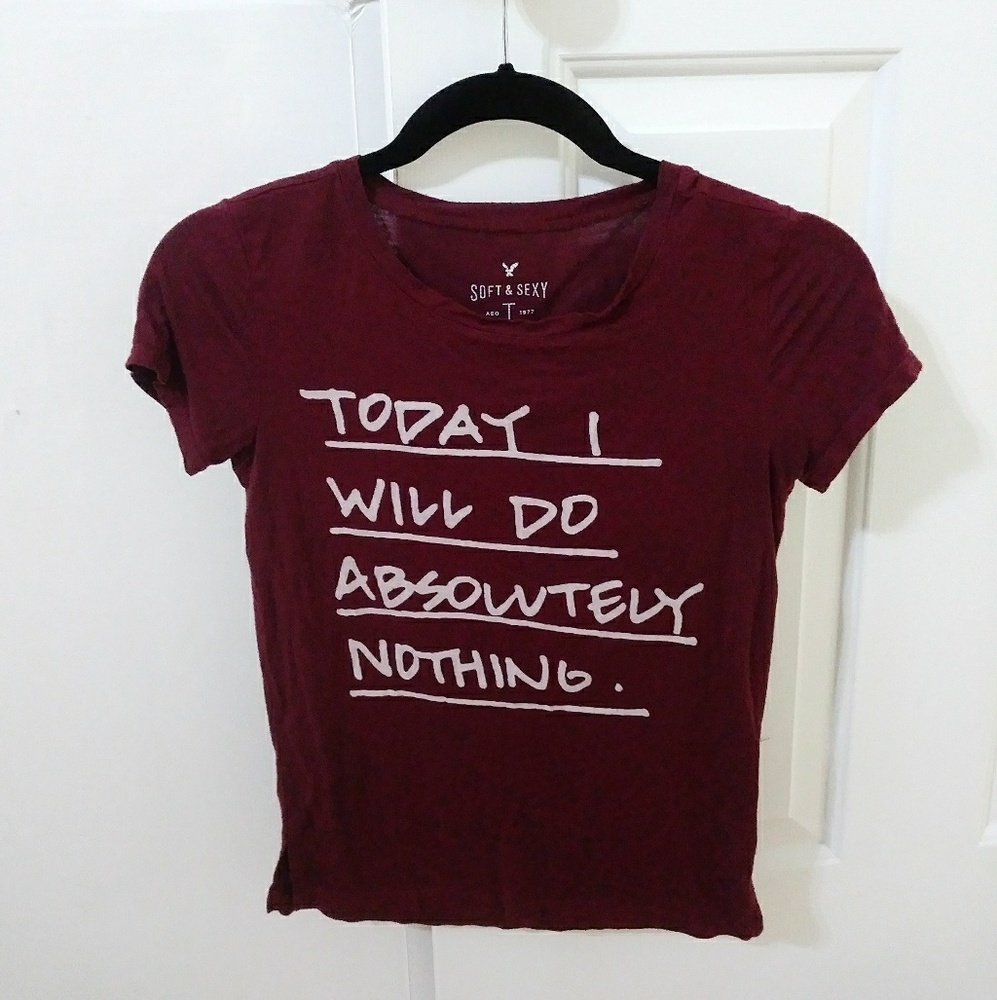 AEO Soft + Sexy T Maroon Today I Will Do Nothing